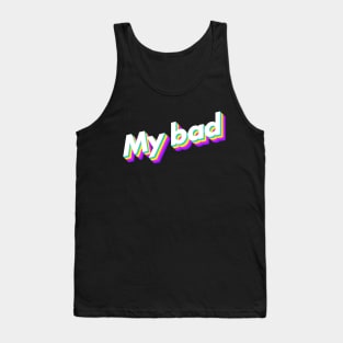 My bad Tank Top